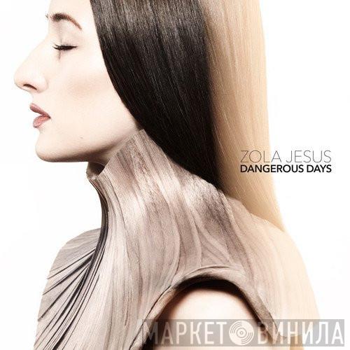  Zola Jesus  - Dangerous Days