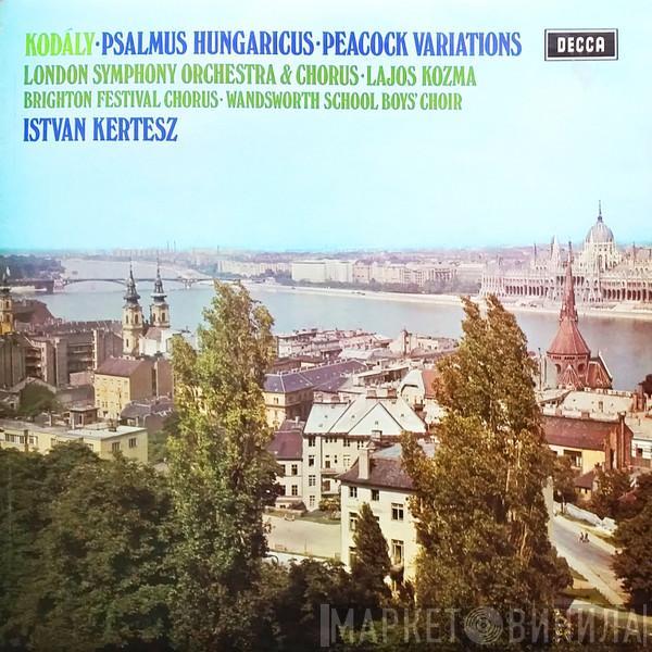• Zoltán Kodály & The London Symphony Orchestra • London Symphony Chorus , Lajos Kozma  István Kertész  - Psalmus Hungaricus • The Peacock Variations