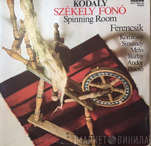 Zoltán Kodály, János Ferencsik, Erzsébet Komlóssy, József Simándy, Melis György, Zsuzsa Barlay, Éva Andor, Sándor Palcsó - Székely Fonó = Spinning Room