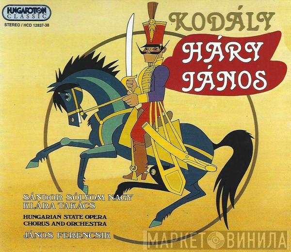 - Zoltán Kodály , Sándor Sólyom Nagy , Klára Takács And Hungarian State Opera Choir , Hungarian State Opera Orchestra  János Ferencsik  - Háry János