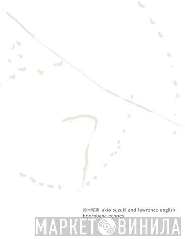 and Akio Suzuki  Lawrence English  - Boombana Echoes