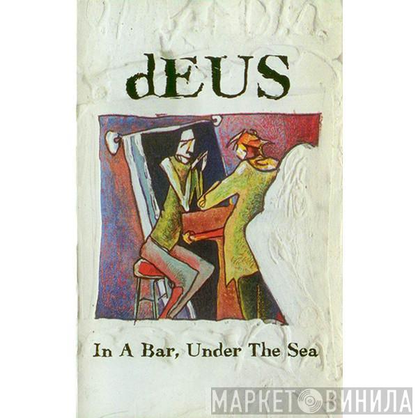 dEUS - In A Bar, Under The Sea