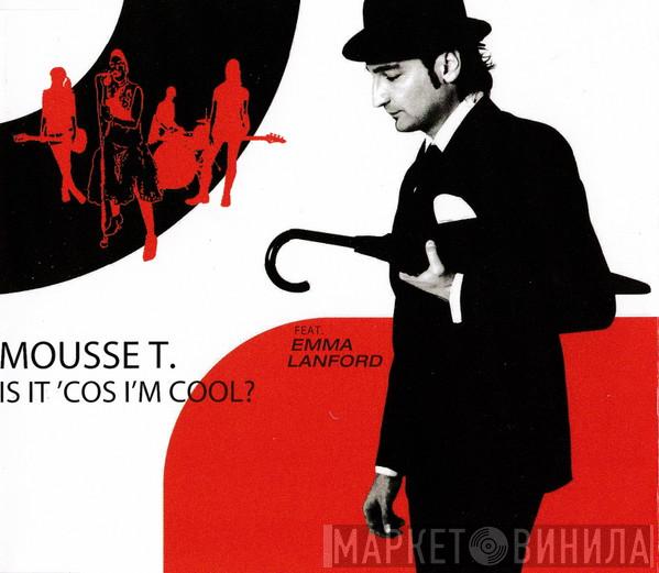 feat. Mousse T.  Emma Lanford  - Is It 'Cos I'm Cool?