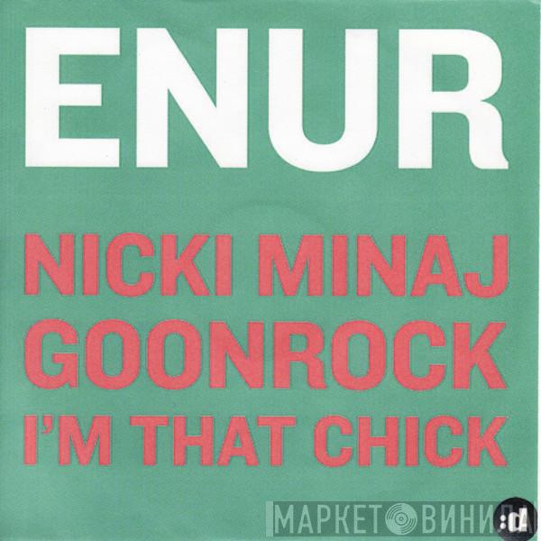 feat. Enur & Nicki Minaj  Goonrock  - I'm That Chick