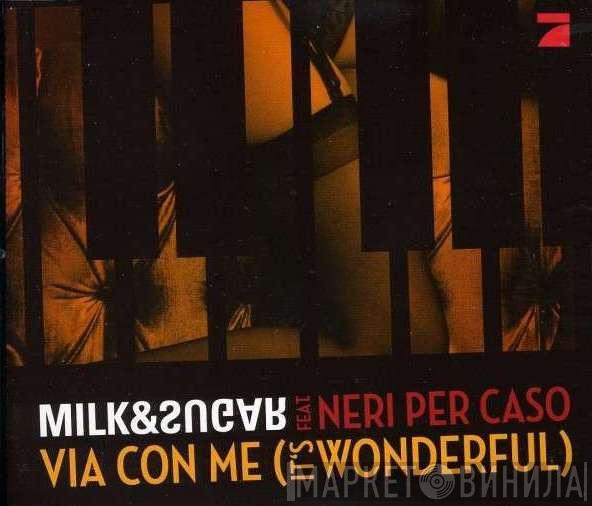feat. Milk & Sugar  Neri Per Caso  - Via Con Me (It's Wonderful)