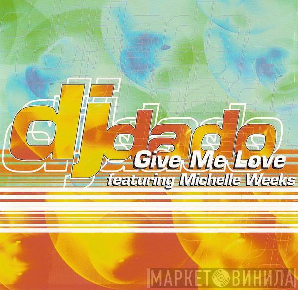 featuring DJ Dado  Michelle Weeks  - Give Me Love