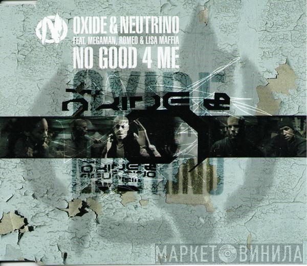 featuring Oxide & Neutrino , Megaman & Romeo  Lisa Maffia  - No Good 4 Me