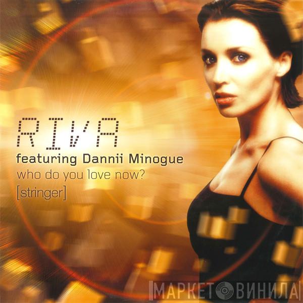 featuring Riva  Dannii Minogue  - Who Do You Love Now? (Stringer)