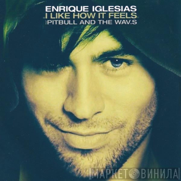 ft Enrique Iglesias And Pitbull  The WAV.s  - I Like How It Feels (Remixes)