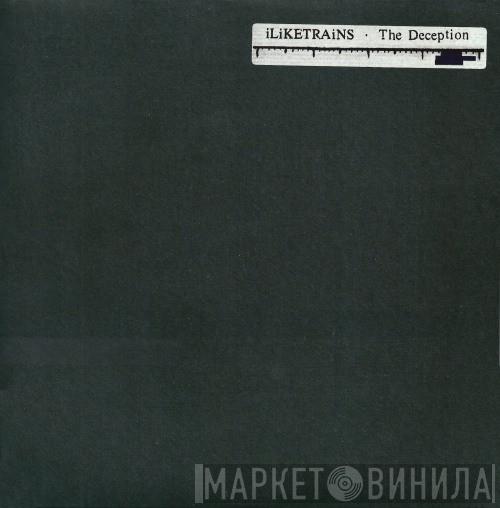iLiKETRAiNS - The Deception