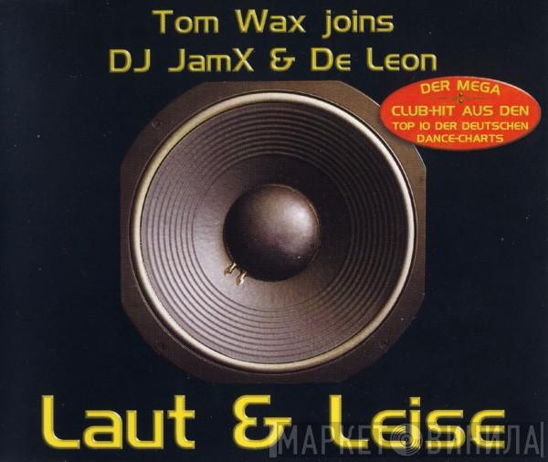 joins Tom Wax  JamX & De Leon  - Laut & Leise