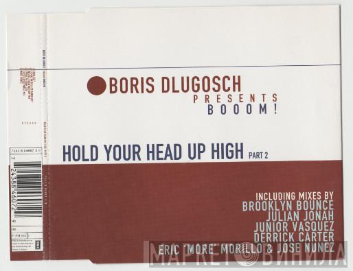 presents Boris Dlugosch  Booom!  - Hold Your Head Up High (Part 2)