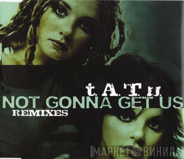 t.A.T.u. - Not Gonna Get Us (Remixes)