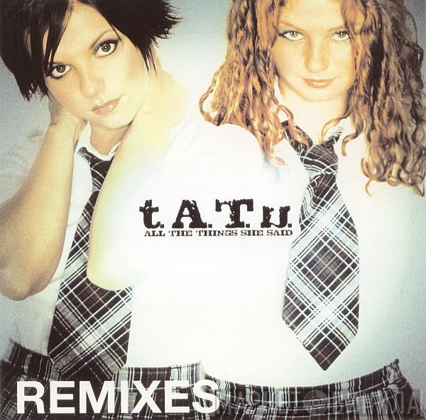  t.A.T.u.  - All The Things She Said (Remixes)