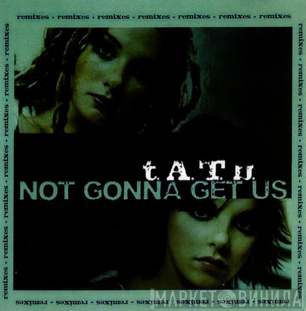  t.A.T.u.  - Not Gonna Get Us (Remixes)