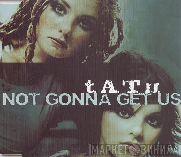  t.A.T.u.  - Not Gonna Get Us