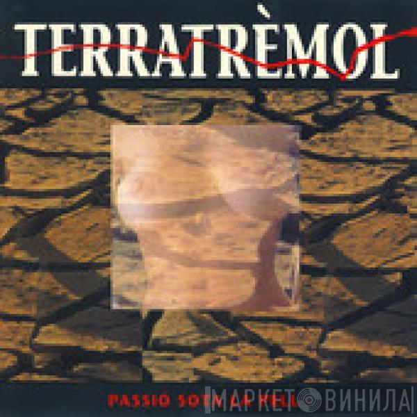  terratrèmol  - Passio Sota La Pell