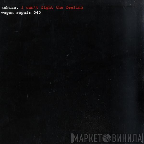 tobias. - I Can't Fight The Feeling