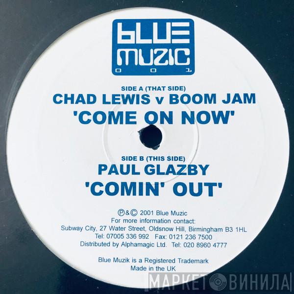 v Chad Lewis / Boomjam  Paul Glazby  - Come On Now / Comin' Out