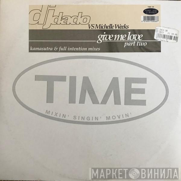 vs. DJ Dado  Michelle Weeks  - Give Me Love (Part. 2)