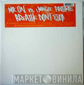 vs. Mr. On  Jungle Brothers  - Breathe Don't Stop