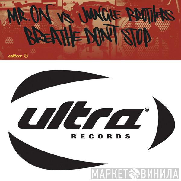 vs. Mr. On  Jungle Brothers  - Breathe, Don't Stop