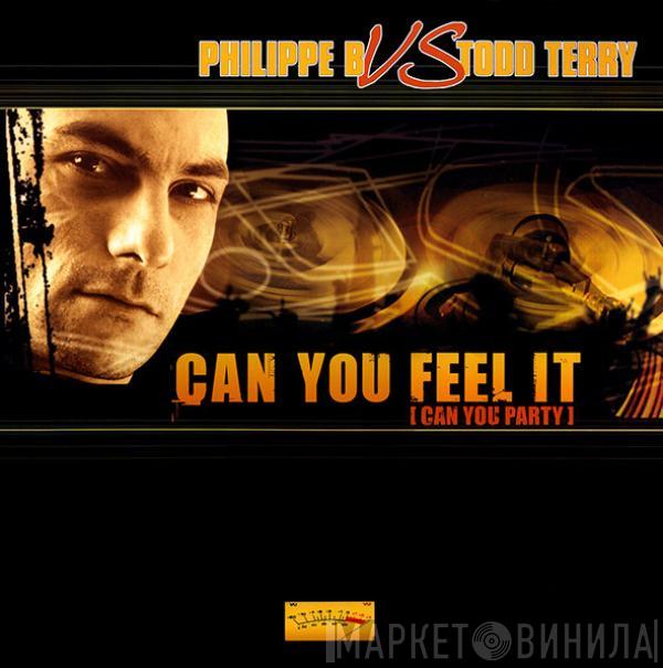 vs. Philippe B.  Todd Terry  - Can You Feel It (Can You Party)