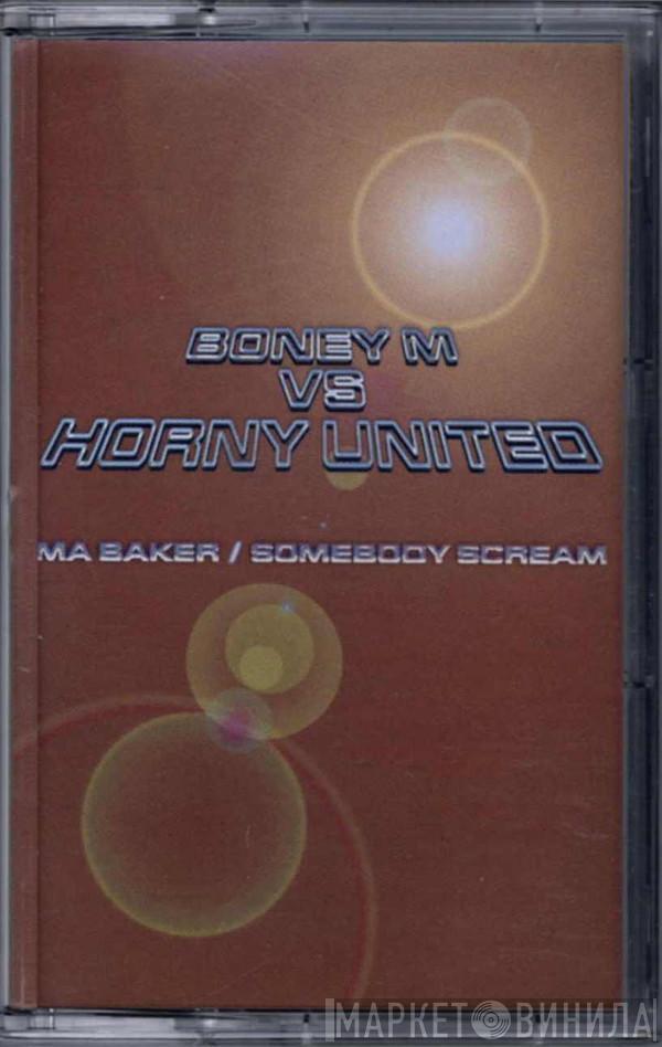vs Boney M.  Horny United  - Ma Baker / Somebody Scream