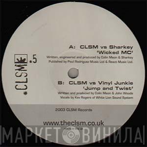 vs CLSM / Sharkey vs CLSM  Vinyl Junkie  - Wicked MC / Jump And Twist