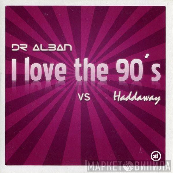 vs Dr. Alban  Haddaway  - I Love The 90's