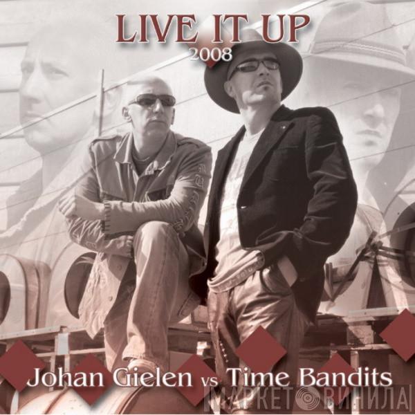 vs Johan Gielen  Time Bandits  - Live It Up 2008