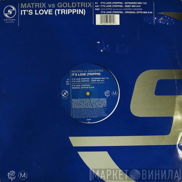 vs Matrix  Goldtrix  - It's Love (Trippin)