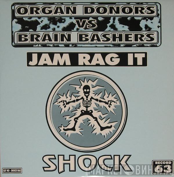 vs Organ Donors  Brain Bashers  - Jam Rag It
