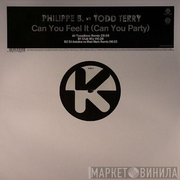 vs Philippe B.  Todd Terry  - Can You Feel It (Can You Party)