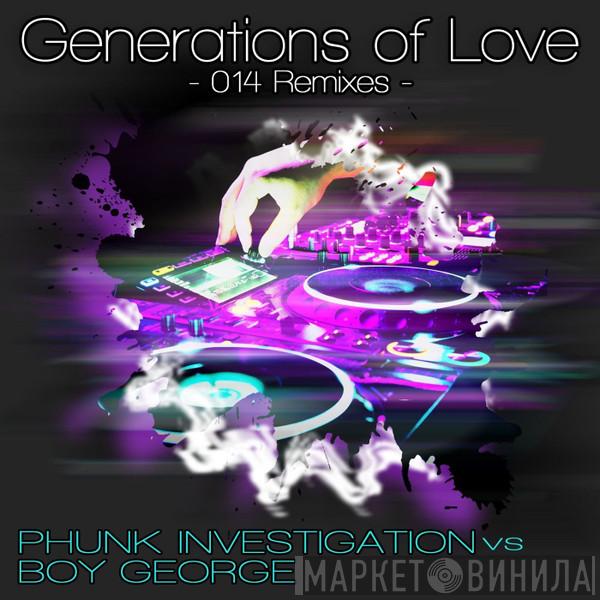 vs Phunk Investigation  Boy George  - Generations Of Love (014 Remixes)