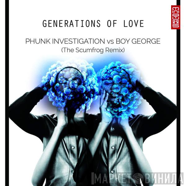 vs Phunk Investigation  Boy George  - Generations Of Love (The Scumfrog Remix)