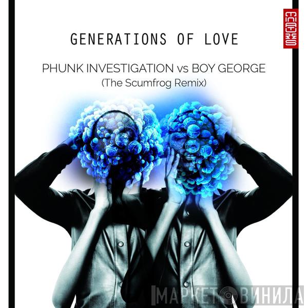 vs Phunk Investigation  Boy George  - Generations Of Love (The Scumfrog Remix)