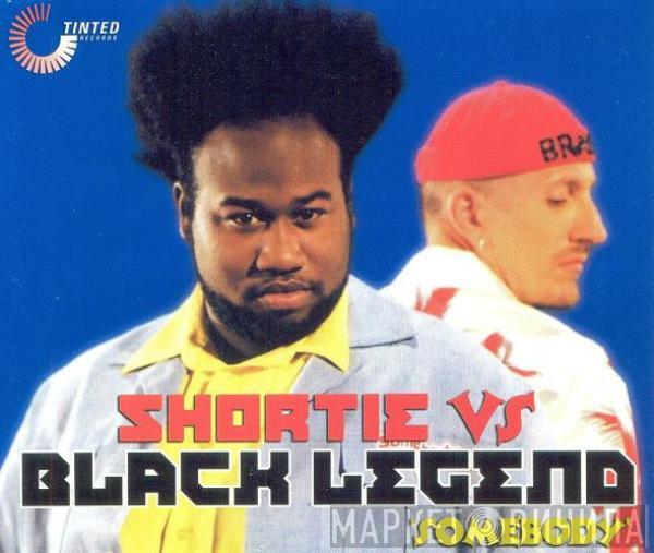 vs Shortie  Black Legend  - Somebody