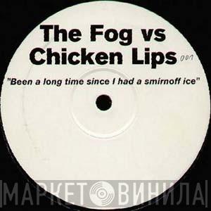 vs The Fog  Chicken Lips  - Been A Long Time Since I Had A Smirnoff Ice
