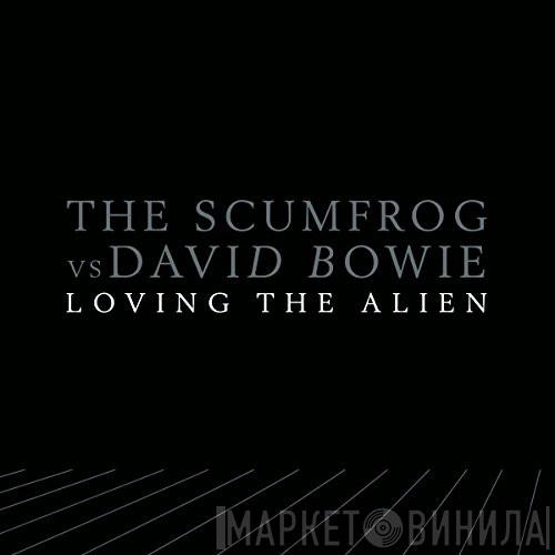 vs The Scumfrog  David Bowie  - Loving The Alien