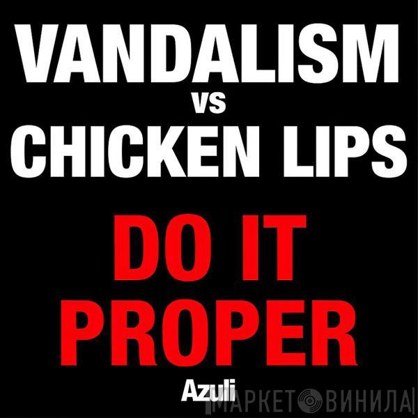 vs Vandalism   Chicken Lips  - Do It Proper (Do You Really Want It)