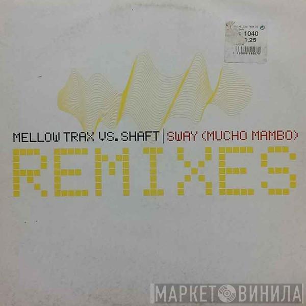 vs. Mellow Trax  Shaft  - Sway (Mucho Mambo) (Remixes)