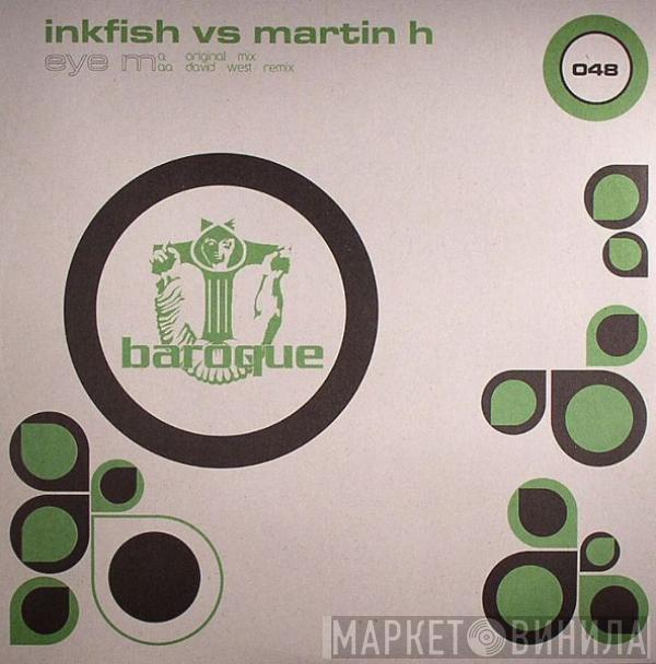 vs. Inkfish  Martin H  - Eye M