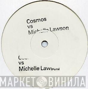 vs. Cosmos  Michelle Lawson  - I Just Wanna Say
