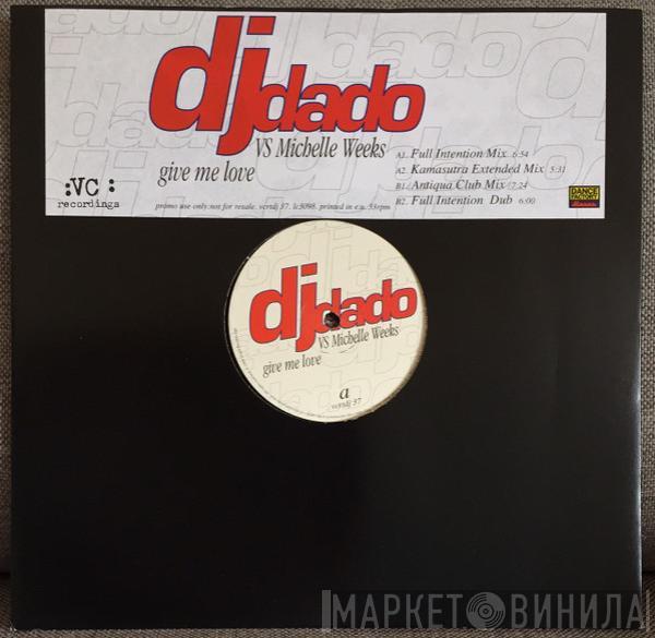 vs. DJ Dado  Michelle Weeks  - Give Me Love