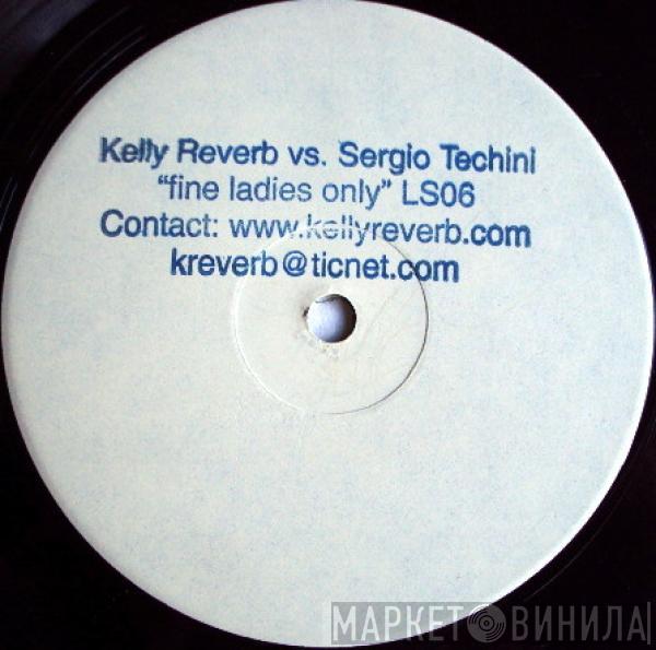 vs. Kelly Reverb  Sergio Techini  - Fine Ladies Only