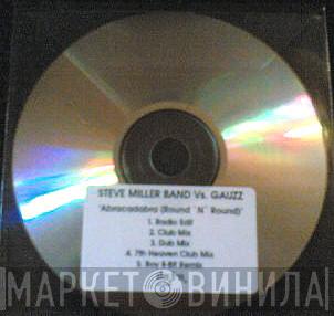 vs. Steve Miller Band  Gauzz  - Abracadabra (Round 'N' Round)