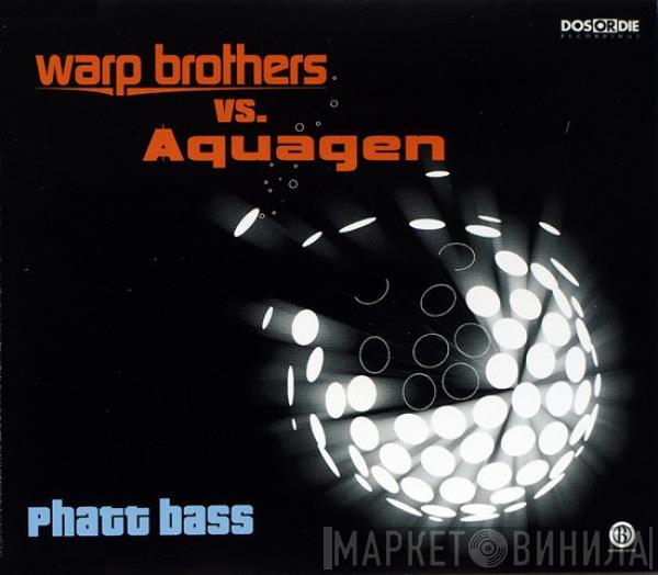 vs. Warp Brothers  Aquagen  - Phatt Bass