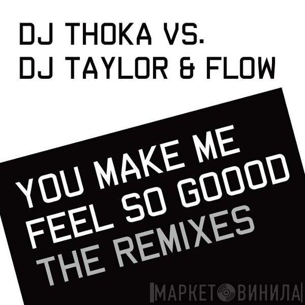 vs. DJ Thoka  DJ Taylor & Flow  - You Make Me Feel So Goood (The Remixes)