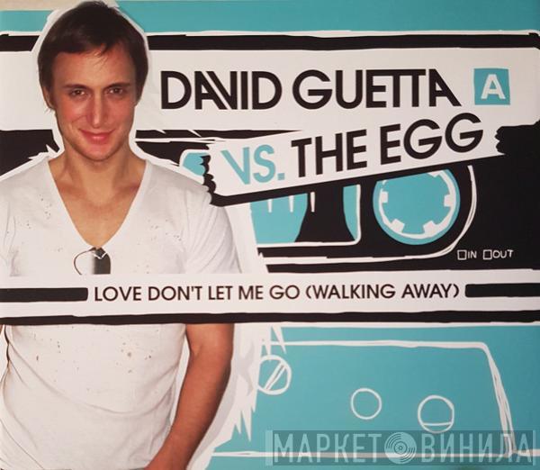vs. David Guetta  The Egg  - Love Don't Let Me Go (Walking Away)
